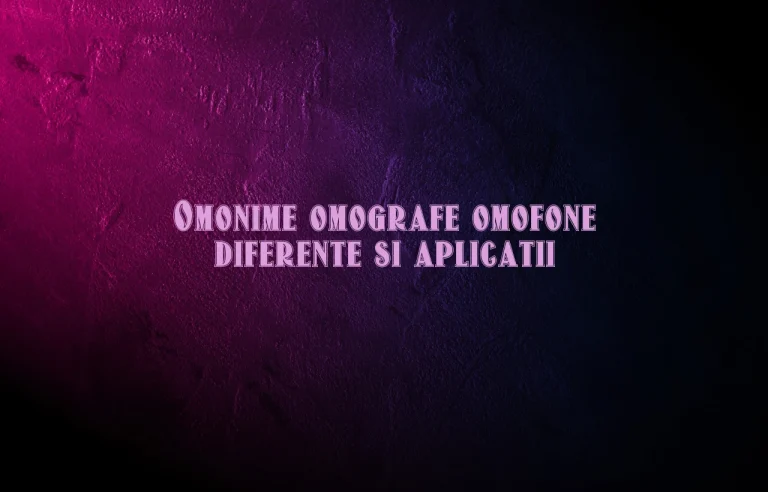 Omonime omografe omofone diferente si aplicatii