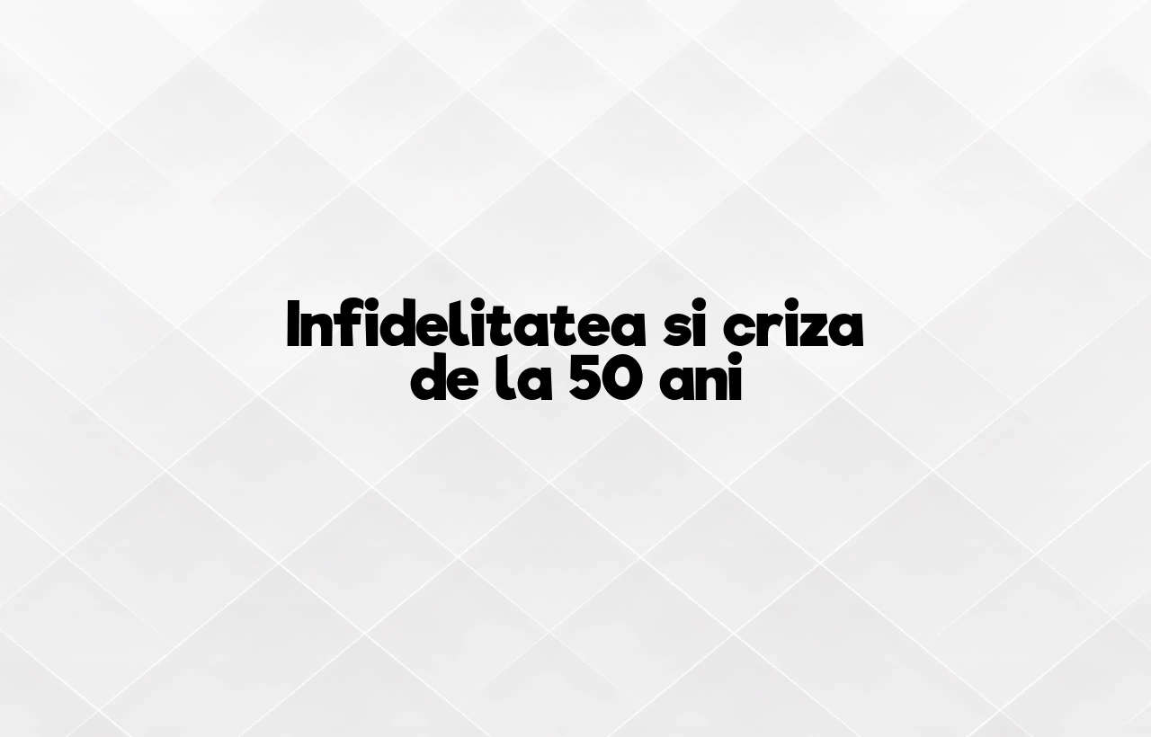 infidelitatea si criza de la 50 ani